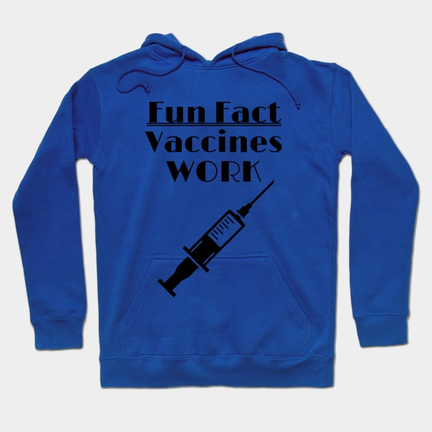 Vaccines Work - Fun Fact Hoodie by ChrisWilson